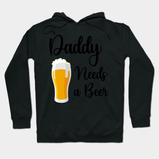 Daddy Needs A Beer Hoodie